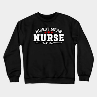 Nicest Mean Nurse Ever Funny Meanest Nurse Crewneck Sweatshirt